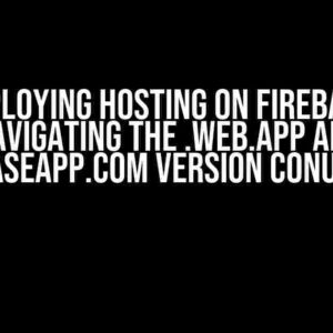 Deploying Hosting on Firebase: Navigating the .web.app and .firebaseapp.com Version Conundrum