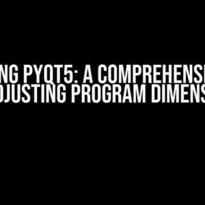 Mastering PyQt5: A Comprehensive Guide to Adjusting Program Dimensions